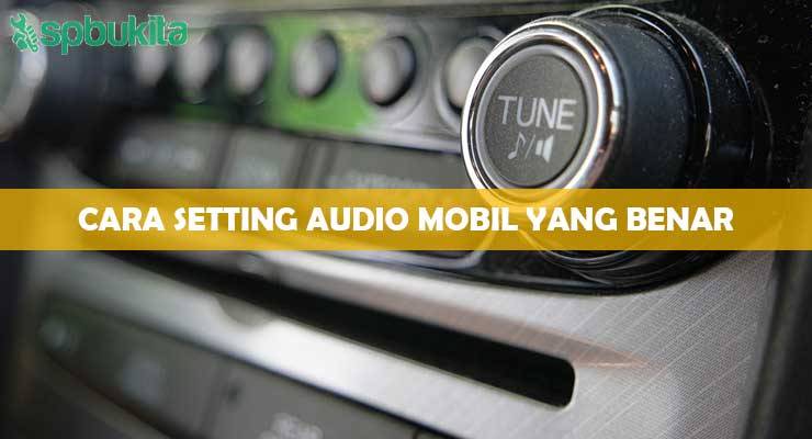 Cara Setting Audio Mobil yang Benar 1